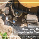 How Long Do Stump Grinder Teeth Last