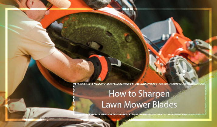 How to Sharpen Lawn Mower Blades