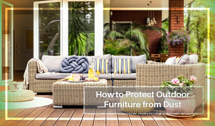 How to Protect Outdoor Furniture from Dust